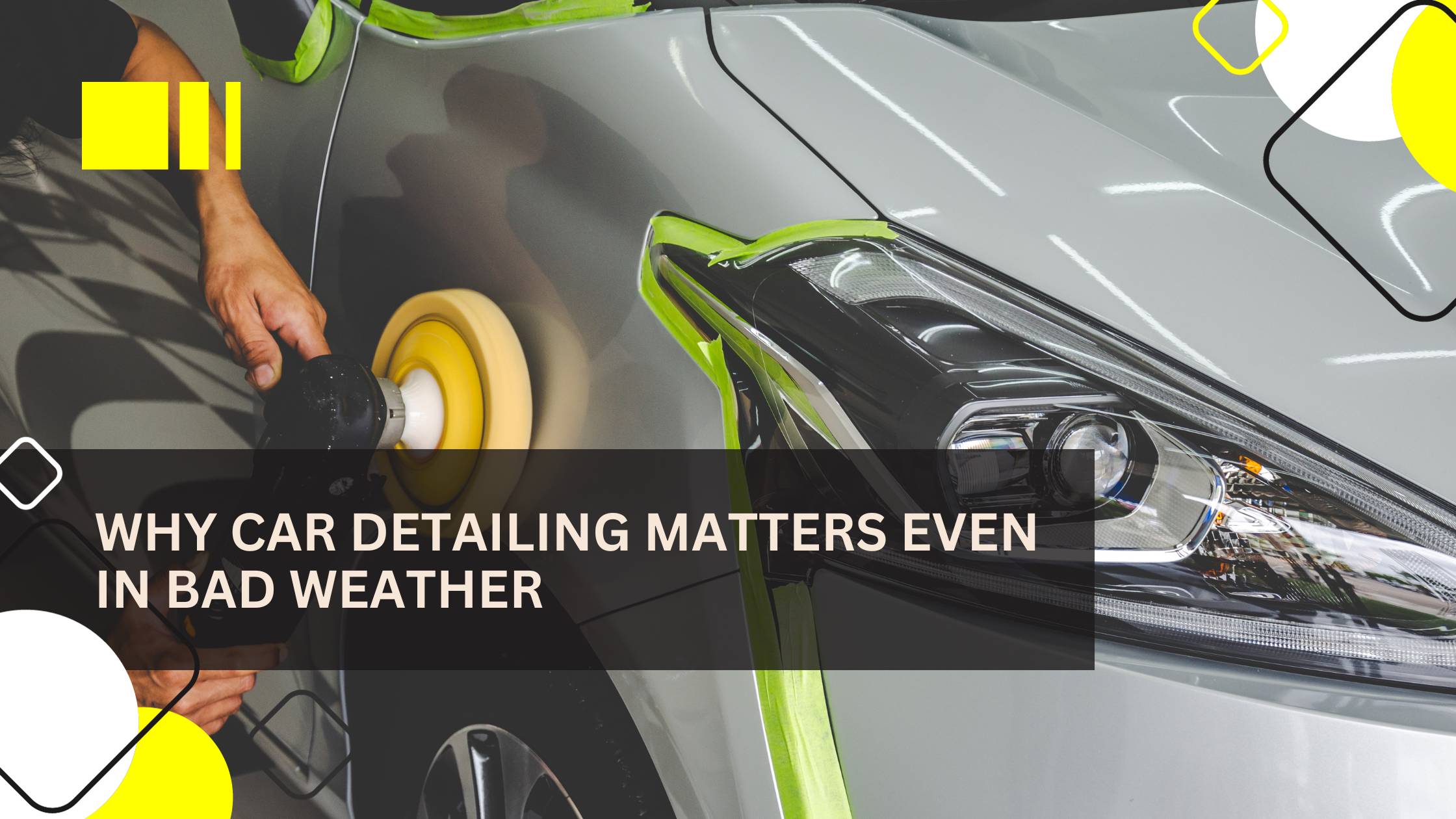 Why Car Detailing Matters Even in Bad Weather