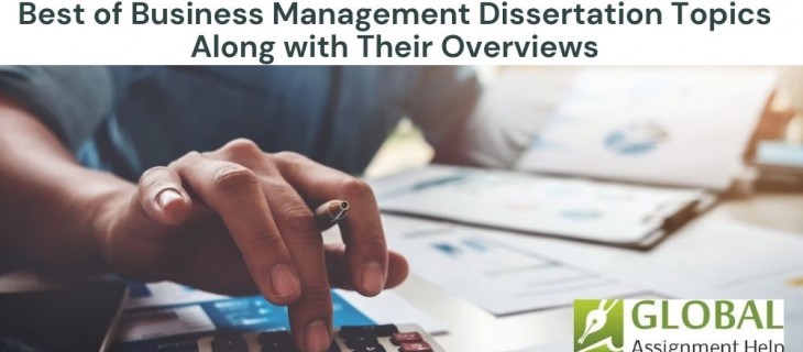 Best of Business Management Dissertation Topics Along with Their Overviews