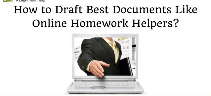 How to Draft Best Documents Like Online Homework Helpers_